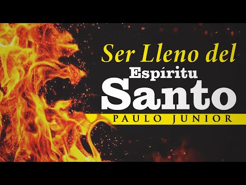 ¿Qué es Ser Lleno del Espíritu Santo? - Paulo Junior