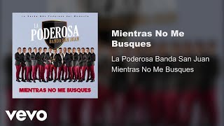 Video thumbnail of "La Poderosa Banda San Juan - Mientras No Me Busques (Audio)"