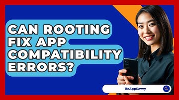 Can Rooting Fix App Compatibility Errors? - Be App Savvy