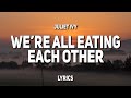 Juliet Ivy - we&#39;re all eating each other (Lyrics)