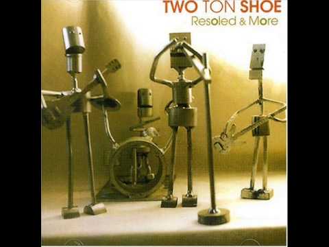 Two Ton Shoe (+) Cheese
