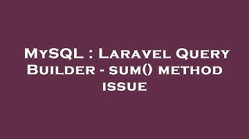 MySQL : Laravel Query Builder - sum() method issue
