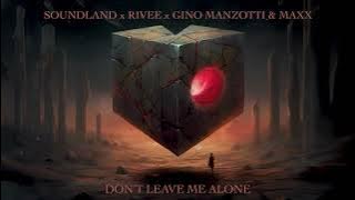 Soundland x RIVEE x Gino Manzotti & Maxx - Don't Leave Me Alone |  Song