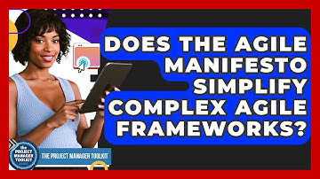 Does The Agile Manifesto Simplify Complex Agile Frameworks? - The Project Manager Toolkit