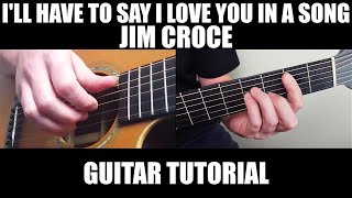 I'll Have to Say I Love You in a Song - Jim Croce | Fingerstyle Guitar Lesson + Tab