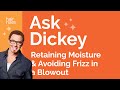 Ask Dickey! E54: Retaining Moisture and Avoiding Frizz in a Blowout