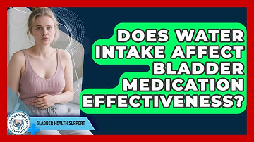 Does Water Intake Affect Bladder Medication Effectiveness? - Bladder Health Support