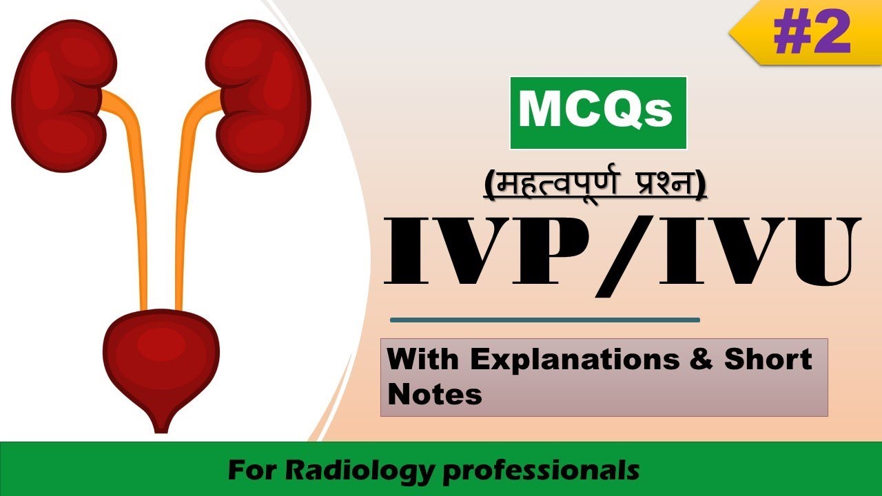 #2  MCQs on I.V.P/I.V.U (Intravenous Pyelography /Urography) with Explanations & Short Note