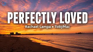 Perfectly Loved – Rachael Lampa ft. TobyMac | Ocean Sunset Lyric Video