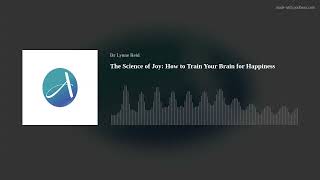 The Science of Joy: How to Train Your Brain for Happiness