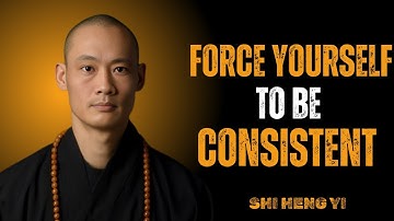 Force Yourself to Be Consistent, Everything Falls Into Place || Shi Heng Yi