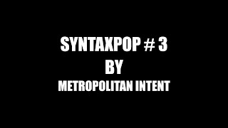 METROPOLITAN INTENT - SyntaxPop # 3