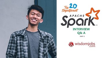 Apache Spark Interview Questions and Answers 2019 Part-2 | Apache Spark | Wisdom Jobs
