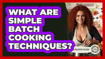 What Are Simple Batch Cooking Techniques?