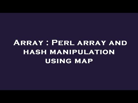 Array : Perl array and hash manipulation using map