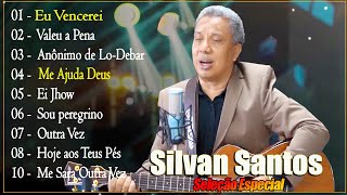 Eu Vencerei, Me Ajuda Deus,Valeu a Pena,..SILVAN SANTOS || Melhor coleção de músicas de louvor 2024