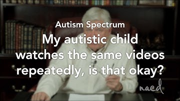 My Autistic Child Watches the Same Videos, Is That Okay? NACD Autism Spectrum