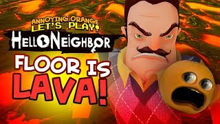 Floor is Lava! HELLO NEIGHBOR [Annoying Orange]