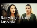 Sefirin Kızı | Nare'yi Kaçıran Kadın Karşısında