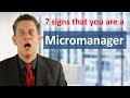 Micromanagement: 7 signs which show if you are a micromanager!