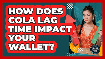 How Does COLA Lag Time Impact Your Wallet? - Inflation Insight Channel