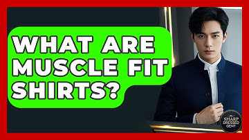 What Are Muscle Fit Shirts? - The Sharp Dressed Gent