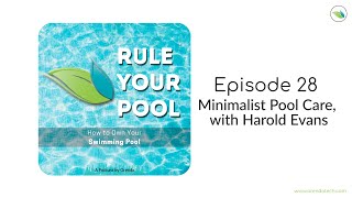 Minimalist Pool Care, with Harold Evans | Rule Your Pool (Episode 28)