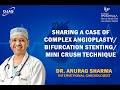 Complex angioplasty  bifurcation stenting  dr anurag sharma  cardiologist  heart specialist