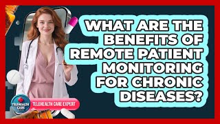 What Are The Benefits Of Remote Patient Monitoring For Chronic Diseases?