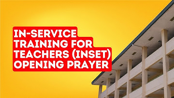 IN-SERVICE TRAINING FOR TEACHERS (INSET) Opening Prayer