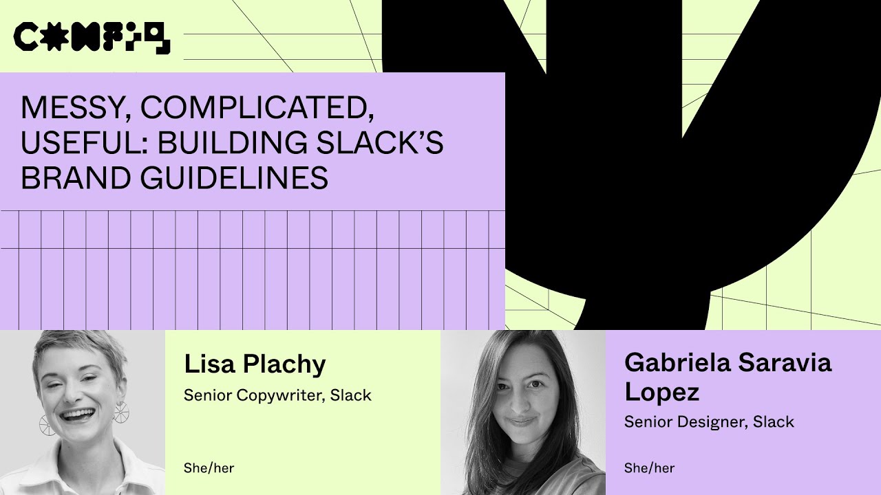 Messy, complicated, useful: building Slack’s brand guidelines - Lisa P, Gabriela L. (Config 2023)