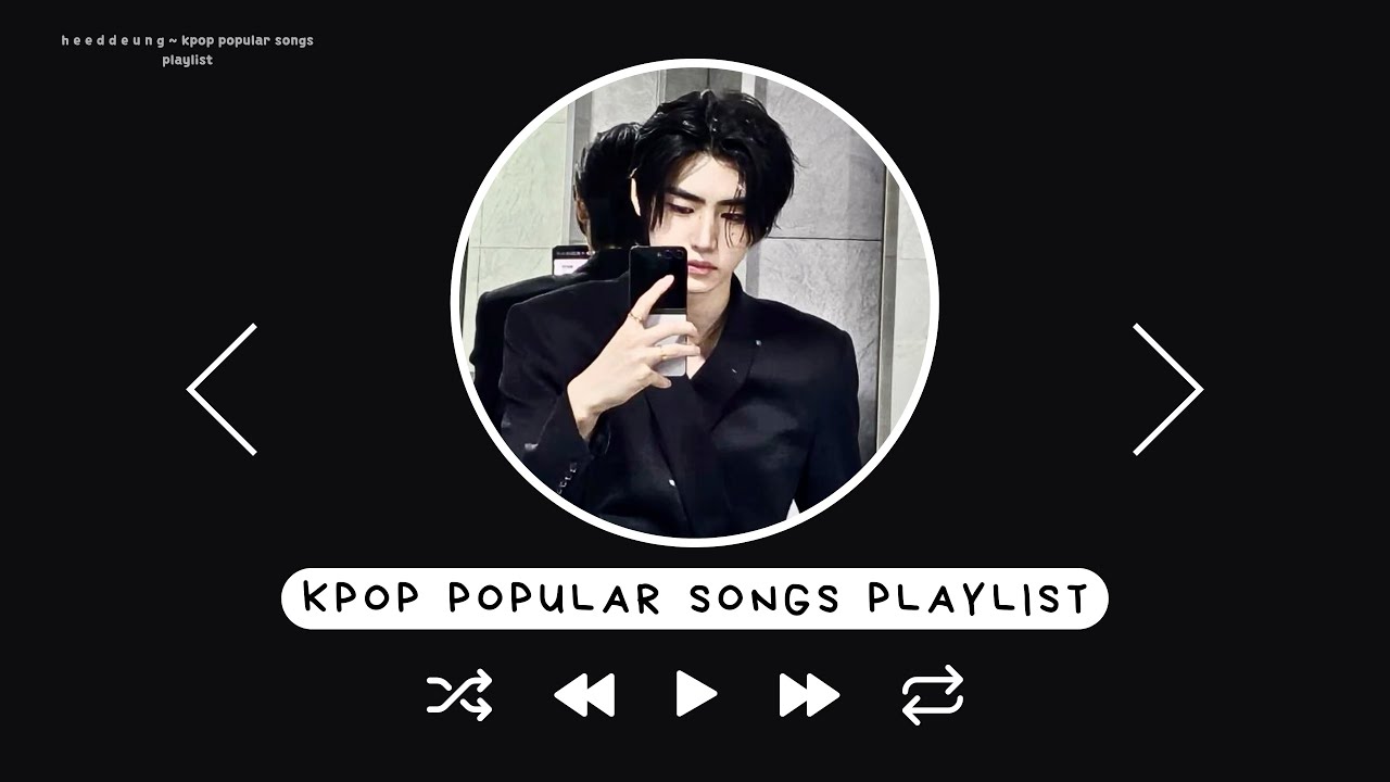 kpop popular songs playlist | heeddeung