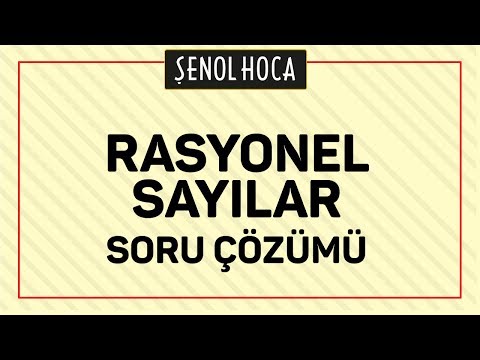 RASYONEL SAYILAR SORU ÇÖZÜMÜ - ŞENOL HOCA