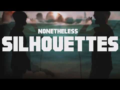 NONETHELESS - Silhouettes