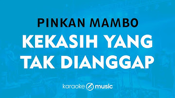 Kekasih Yang Tak Dianggap - Pinkan Mambo (KARAOKE VERSION)