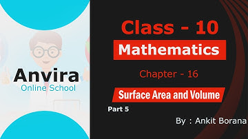 Class 10 | Mathematics | Chapter 16 | Surface Area and Volume | Part 5 | EM | By Ankit Borana