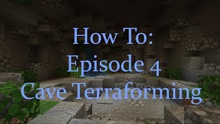 How To: Episode 4 Cave Terraforming!