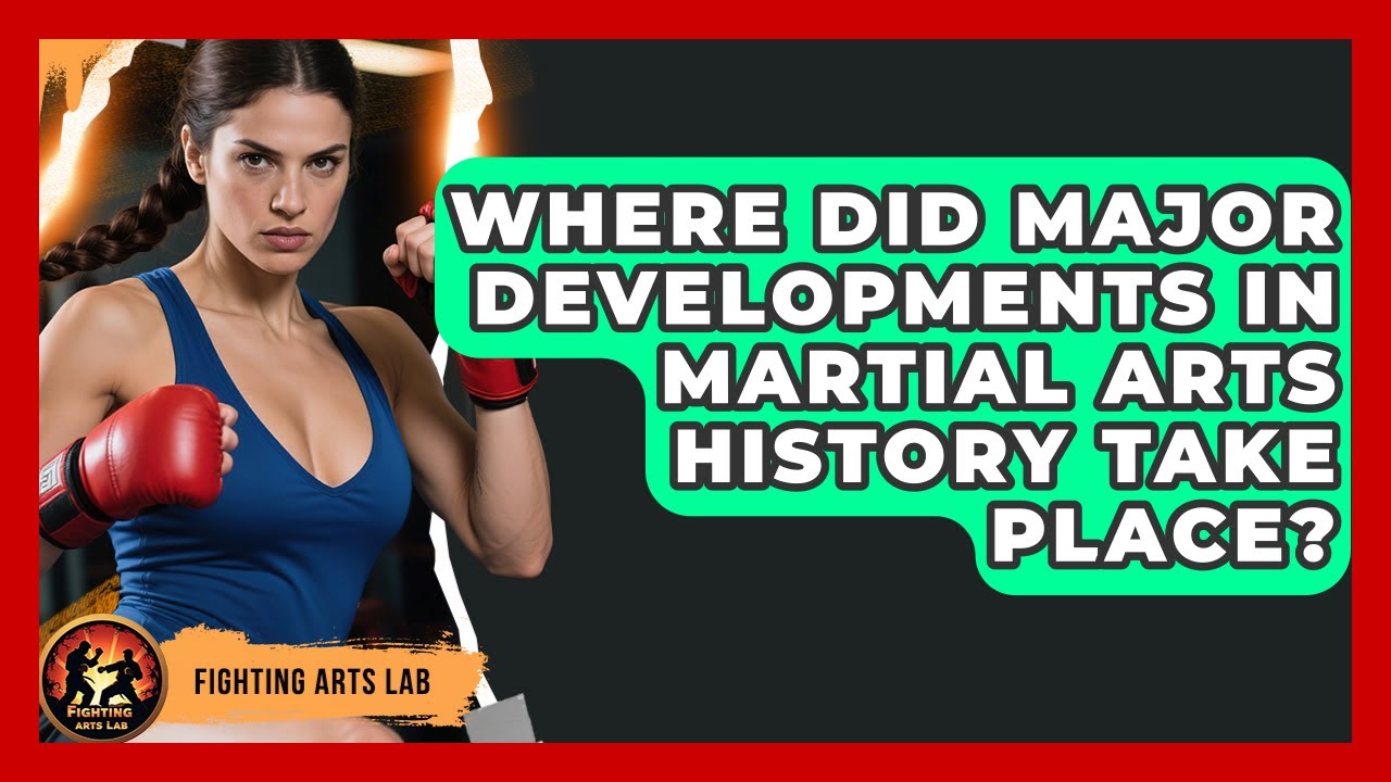 Where Did Major Developments in Martial Arts History Take Place? - Fighting Arts Lab
