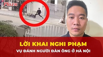 Lời khai của nghi phạm trong vụ người đàn ông bị đánh dã man ở Hà Nội | Tin nhanh