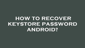 How to recover keystore password android?