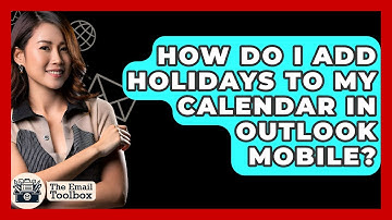 How Do I Add Holidays To My Calendar In Outlook Mobile? - TheEmailToolbox.com