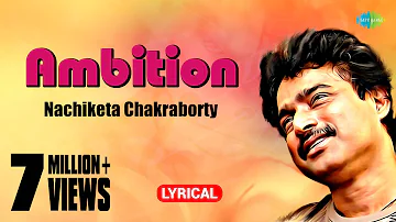 Ambition | Lyrical Video | Nachiketa Chakraborty | HD Song | Bangla Gaan