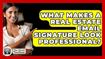 What Makes A Real Estate Email Signature Look Professional? - TheEmailToolbox.com