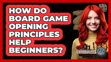 How Do Board Game Opening Principles Help Beginners? - The Board Game Xpert