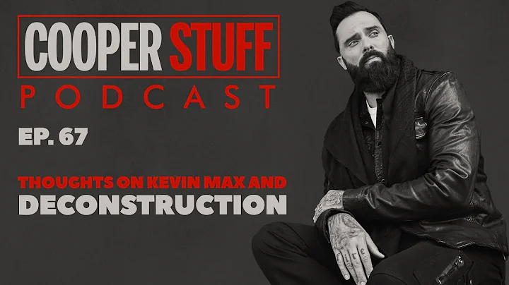 Cooper Stuff: Ep. 67 - Thoughts on Kevin Max and Deconstruction