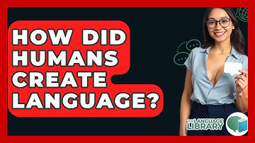 How Did Humans Create Language? - The Language Library