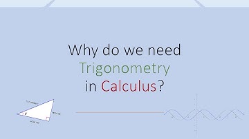 Why is Trigonometry needed for Calculus?