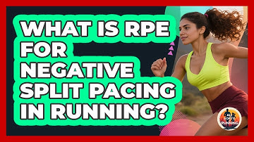 What Is RPE For Negative Split Pacing In Running? - All Sorts Of Running