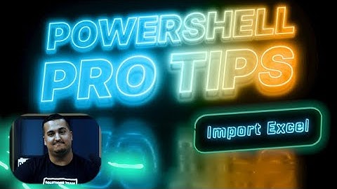 PowerShell Pro Tips: PowerShell MASTER Shares Top Import Excel Tips