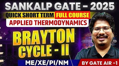 Applied Thermodynamics by GATE AIR - 1 | 04 Brayton Cycle - 02 | ME/XE/PI/NM | GATE 2025